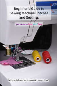 Beginner's Guide to Sewing Machine Stitches and Settings - Shannons Sew ...